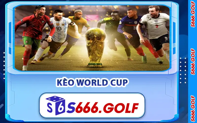 Kèo World Cup – Soi Kèo Bóng Đá World Cup 2026 Tại S666