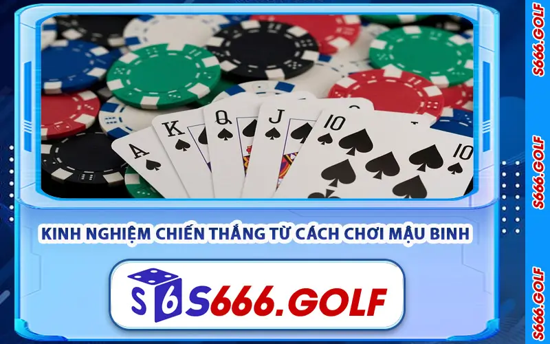 Cách Chơi Mậu Binh Trên S666 - Chiến Thuật Xếp Bài Chuẩn