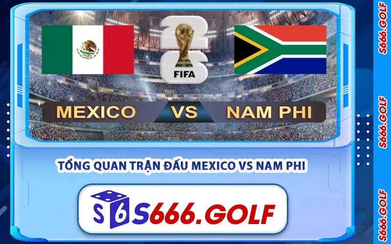 Mexico vs Nam Phi – Soi Kèo Mở Màn World Cup 2026 TỪ S666