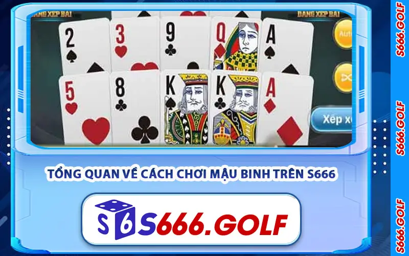 Cách Chơi Mậu Binh Trên S666 - Chiến Thuật Xếp Bài Chuẩn