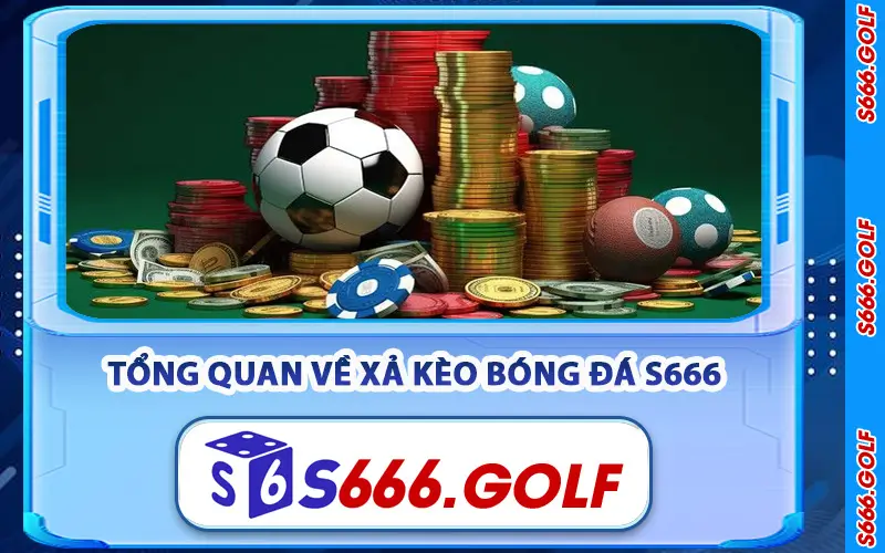 Xả Kèo Bóng Đá S666 – Chiến Thuật Để Bet Thủ Bảo Toàn Vốn