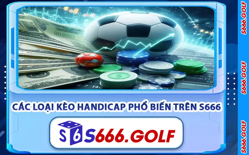 Kèo Handicap – Bí Quyết Đọc Và Soi Kèo Hiệu Quả Tại S666