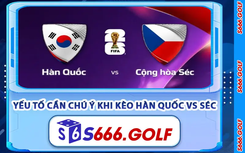 Soi Kèo Hàn Quốc vs Séc – Nhận Định Và Phân Tích Tại S666