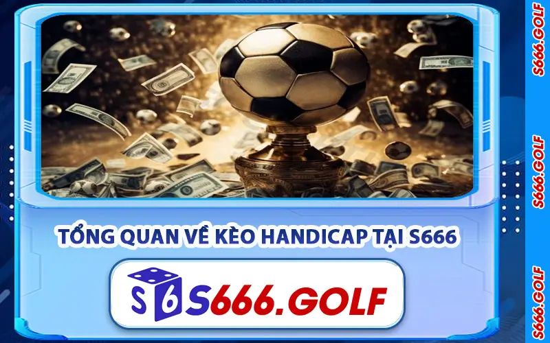 Kèo Handicap – Bí Quyết Đọc Và Soi Kèo Hiệu Quả Tại S666